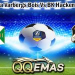 Prediksi Bola Varbergs Bois Vs BK Hacken 6 Juni 2023
