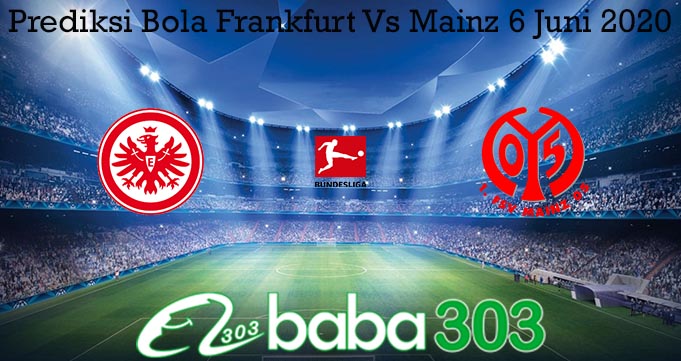 Prediksi Bola Frankfurt Vs Mainz 6 Juni 2020