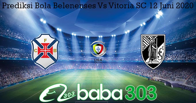 Prediksi Bola Belenenses Vs Vitoria SC 12 Juni 2020