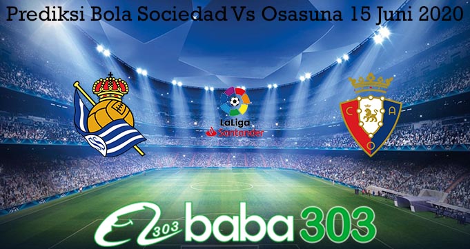 Prediksi Bola Sociedad Vs Osasuna 15 Juni 2020