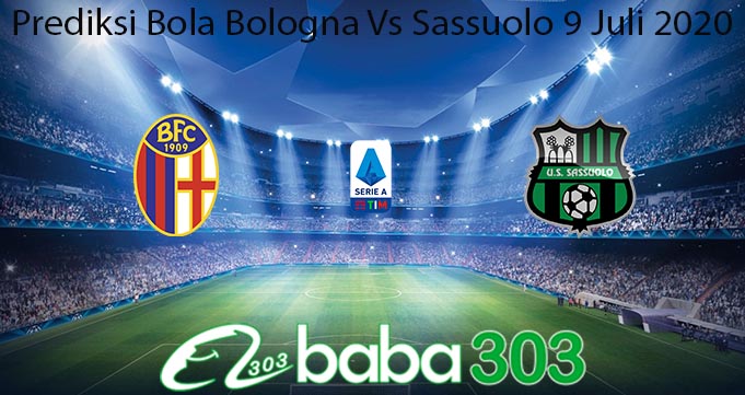 Prediksi Bola Bologna Vs Sassuolo 9 Juli 2020