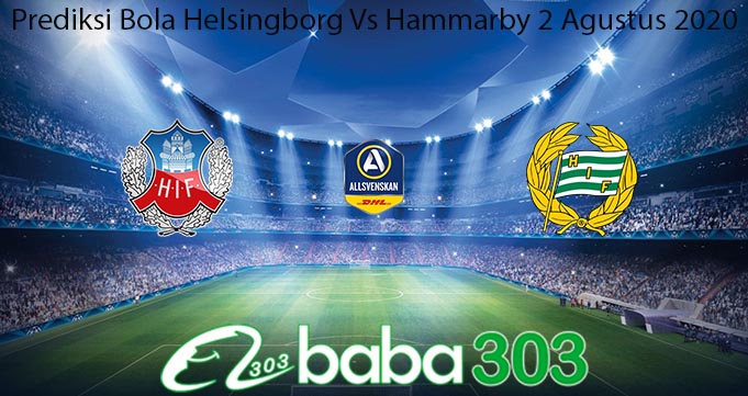 Prediksi Bola Helsingborg Vs Hammarby 2 Agustus 2020