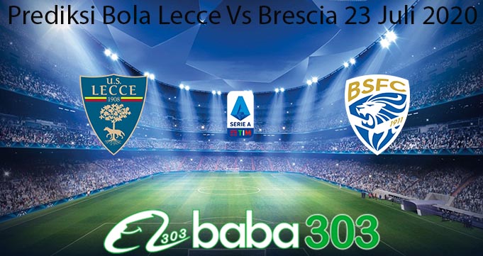 Prediksi Bola Lecce Vs Brescia 23 Juli 2020