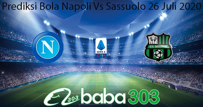Prediksi Bola Napoli Vs Sassuolo 26 Juli 2020