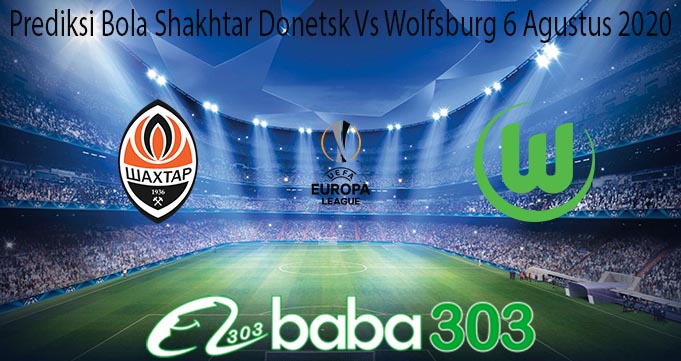 Prediksi Bola Shakhtar Donetsk Vs Wolfsburg 6 Agustus 2020