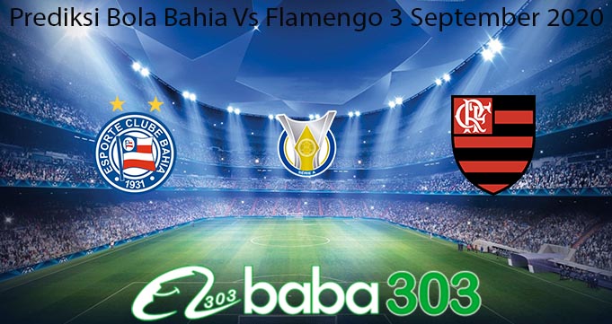 Prediksi Bola Bahia Vs Flamengo 3 September 2020