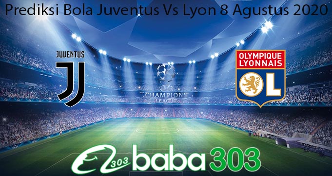 Prediksi Bola Juventus Vs Lyon 8 Agustus 2020
