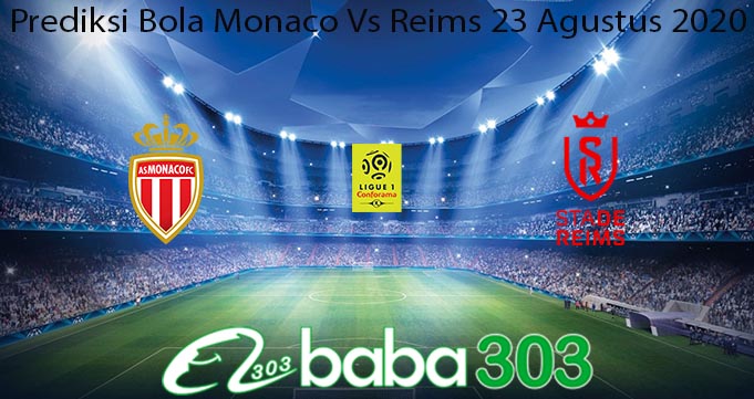 Prediksi Bola Monaco Vs Reims 23 Agustus 2020