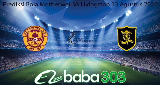 Prediksi Bola Motherwell Vs Livingston 13 Agustus 2020