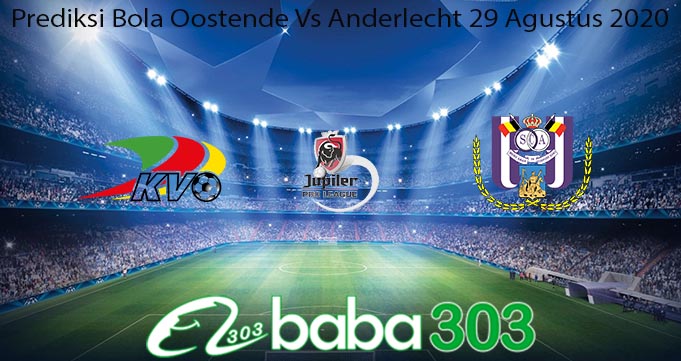 Prediksi Bola Oostende Vs Anderlecht 29 Agustus 2020