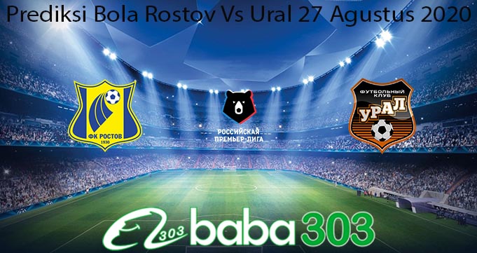 Prediksi Bola Rostov Vs Ural 27 Agustus 2020