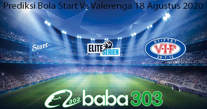 Prediksi Bola Start Vs Valerenga 18 Agustus 2020