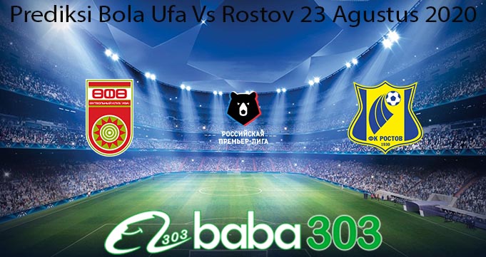 Prediksi Bola Ufa Vs Rostov 23 Agustus 2020