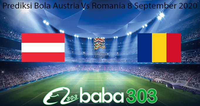 Prediksi Bola Austria Vs Romania 8 September 2020