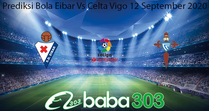 Prediksi Bola Eibar Vs Celta Vigo 12 September 2020
