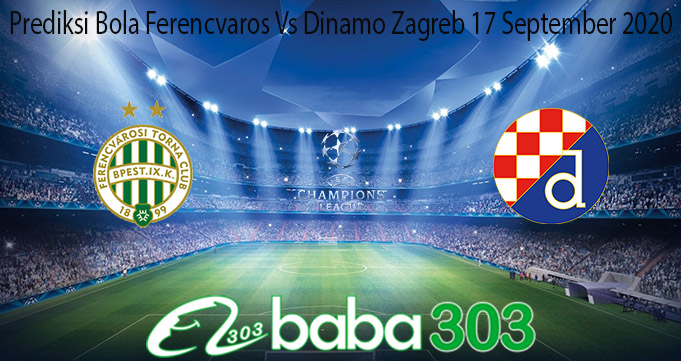 Prediksi Bola Ferencvaros Vs Dinamo Zagreb 17 September 2020
