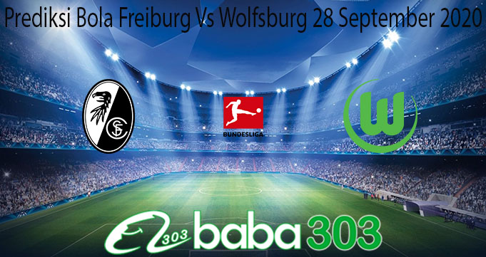 Prediksi Bola Freiburg Vs Wolfsburg 28 September 2020