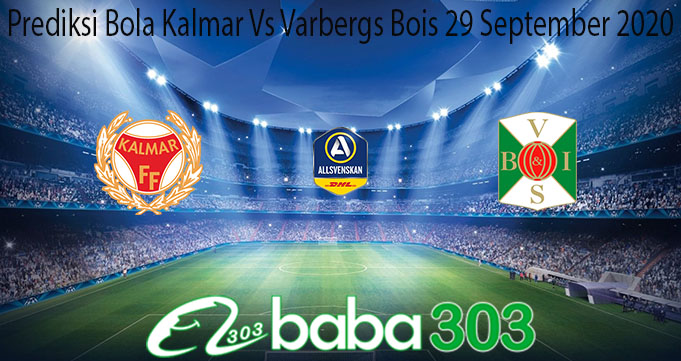 Prediksi Bola Kalmar Vs Varbergs Bois 29 September 2020