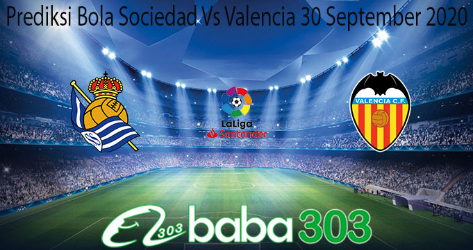 Prediksi Bola Sociedad Vs Valencia 30 September 2020