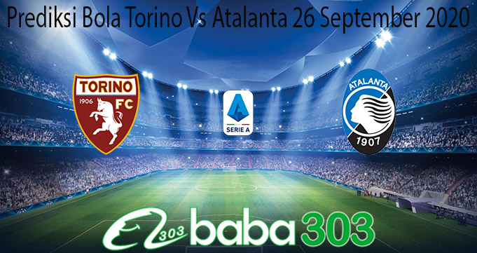 Prediksi Bola Torino Vs Atalanta 26 September 2020
