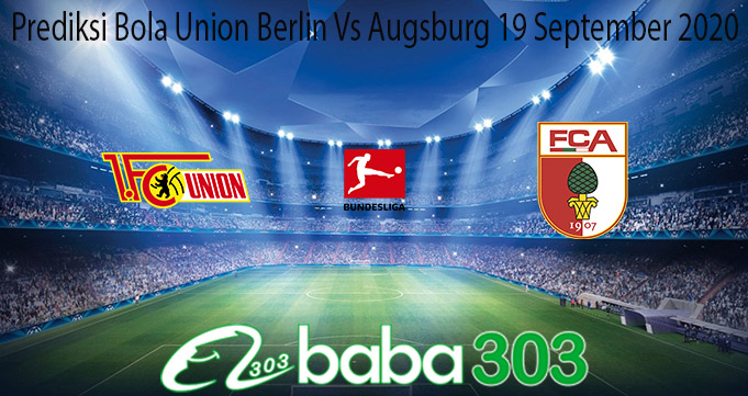 Prediksi Bola Union Berlin Vs Augsburg 19 September 2020