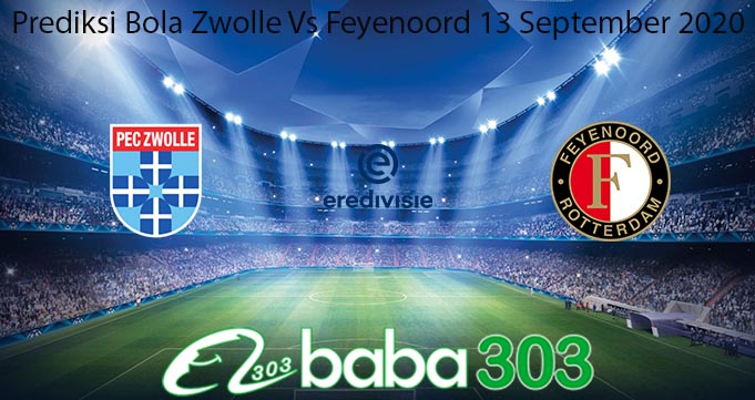 Prediksi Bola Zwolle Vs Feyenoord 13 September 2020