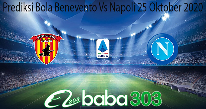 Prediksi Bola Benevento Vs Napoli 25 Oktober 2020