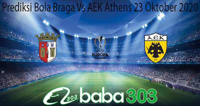 Prediksi Bola Braga Vs AEK Athens 23 Oktober 2020