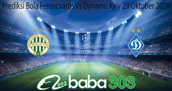 Prediksi Bola Ferencvaros Vs Dynamo Kyiv 29 Oktober 2020