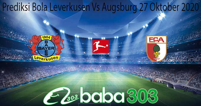 Prediksi Bola Leverkusen Vs Augsburg 27 Oktober 2020