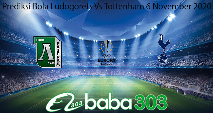 Prediksi Bola Ludogorets Vs Tottenham 6 November 2020