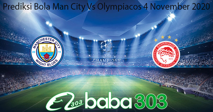 Prediksi Bola Man City Vs Olympiacos 4 November 2020