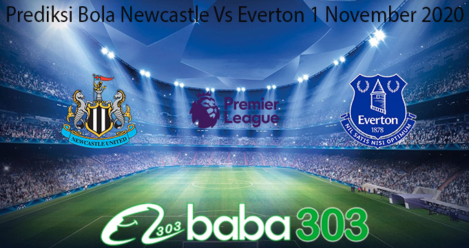 Prediksi Bola Newcastle Vs Everton 1 November 2020