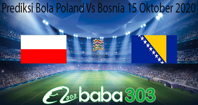 Prediksi Bola Poland Vs Bosnia 15 Oktober 2020