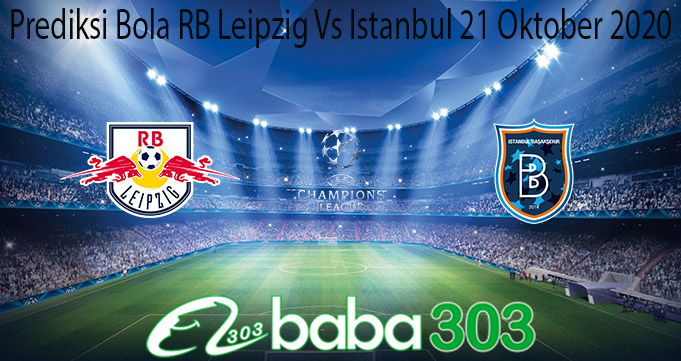 Prediksi Bola RB Leipzig Vs Istanbul 21 Oktober 2020