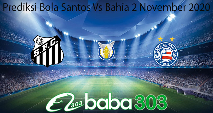 Prediksi Bola Santos Vs Bahia 2 November 2020