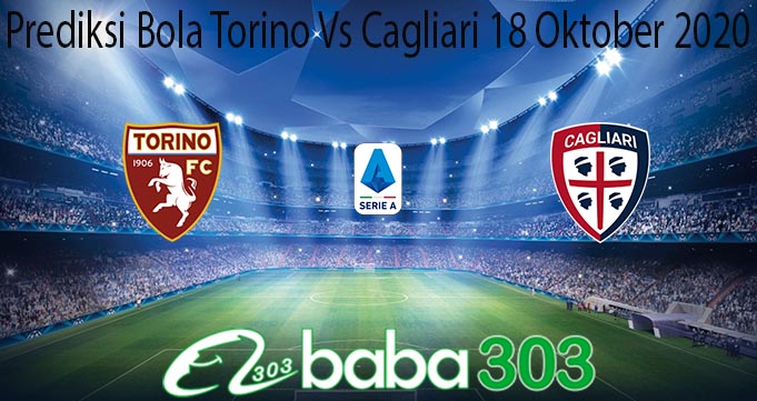 Prediksi Bola Torino Vs Cagliari 18 Oktober 2020