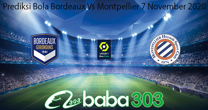 Prediksi Bola Bordeaux Vs Montpellier 7 November 2020