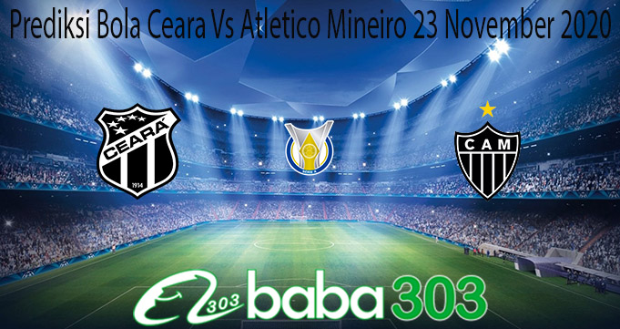 Prediksi Bola Ceara Vs Atletico Mineiro 23 November 2020