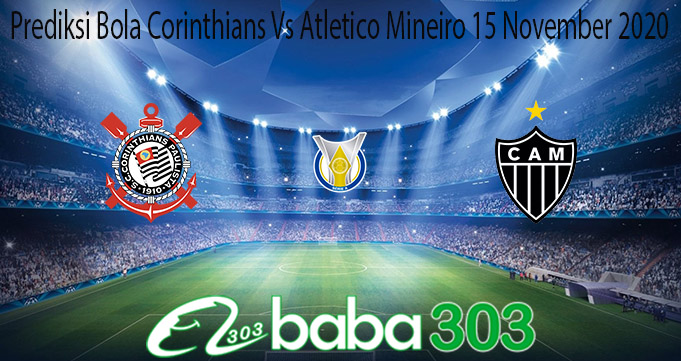 Prediksi Bola Corinthians Vs Atletico Mineiro 15 November 2020