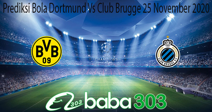 Prediksi Bola Dortmund Vs Club Brugge 25 November 2020