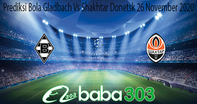 Prediksi Bola Gladbach Vs Shakhtar Donetsk 26 November 2020
