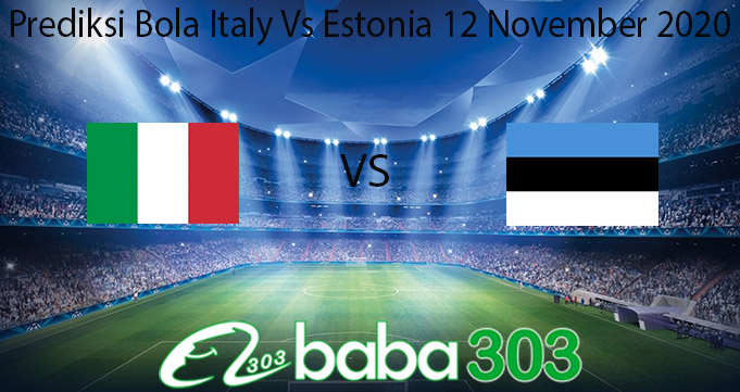Prediksi Bola Italy Vs Estonia 12 November 2020
