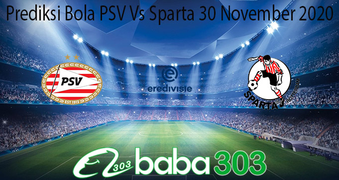 Prediksi Bola PSV Vs Sparta 30 November 2020