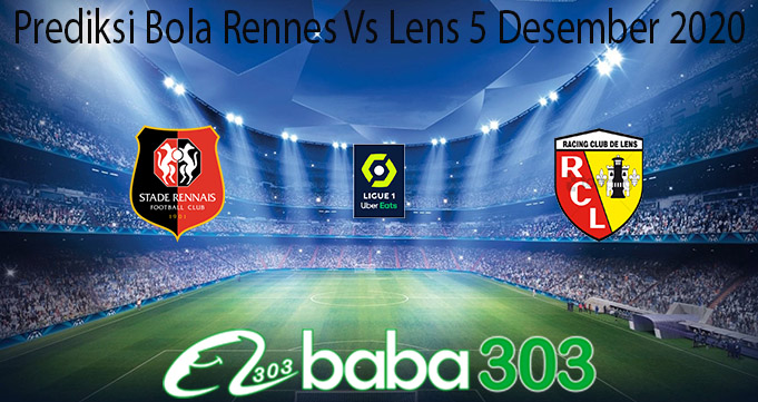 Prediksi Bola Rennes Vs Lens 5 Desember 2020