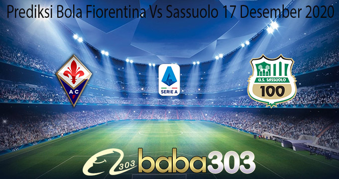 Prediksi Bola Fiorentina Vs Sassuolo 17 Desember 2020