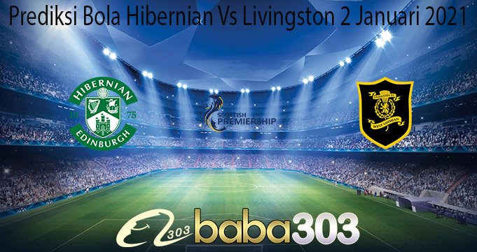 Prediksi Bola Hibernian Vs Livingston 2 Januari 2021