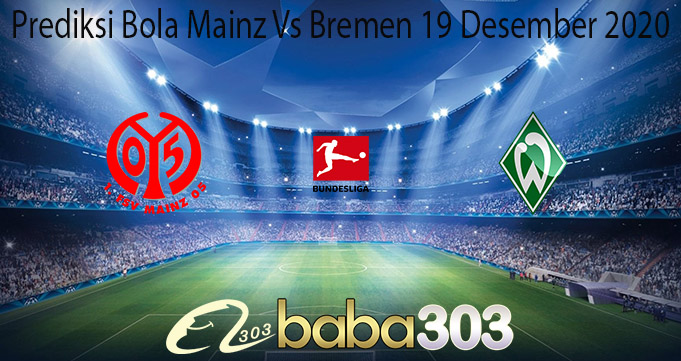 Prediksi Bola Mainz Vs Bremen 19 Desember 2020