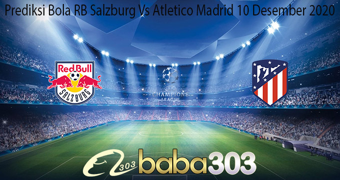 Prediksi Bola RB Salzburg Vs Atletico Madrid 10 Desember 2020