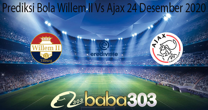 Prediksi Bola Willem II Vs Ajax 24 Desember 2020